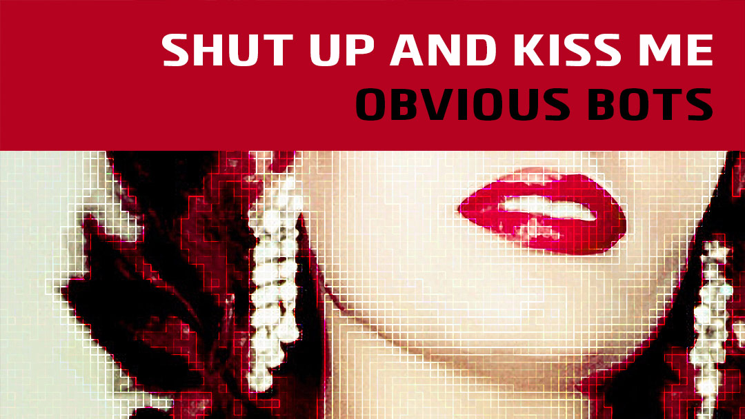Shut Up And Kiss Me - Obvious Bots - 1213